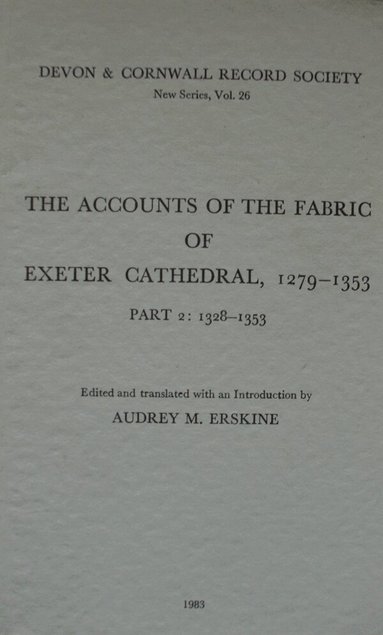 Audrey M. Erskine - Accounts of the Fabric of Exeter Cathedral 1279-1353, Part II, Häftad
