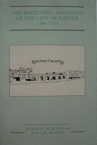 Margery Rowe, John M. Draisey - Receivers' Accounts of the City of Exeter 1304-1353, Häftad