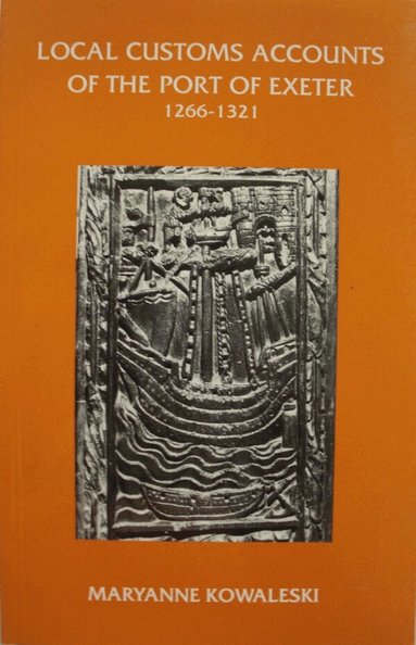 Maryanne Kowaleski - Local Customs Accounts of the Port of Exeter 1266-1321, Häftad