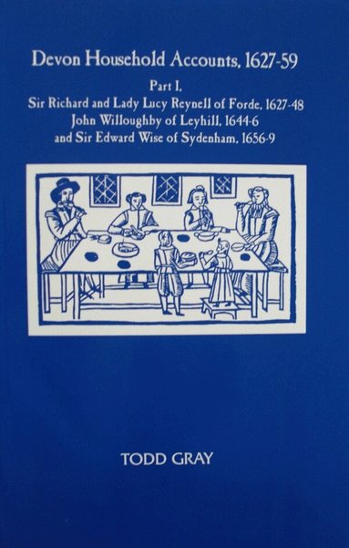 Todd Gray - Devon Household Accounts, 1627-59, Part I, Häftad