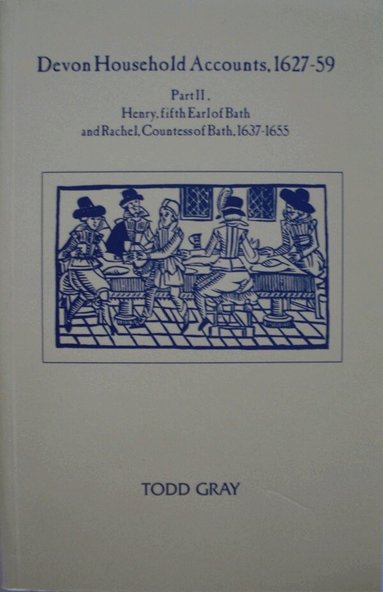 Todd Gray - Devon Household Accounts 1627-59, Part II, Häftad