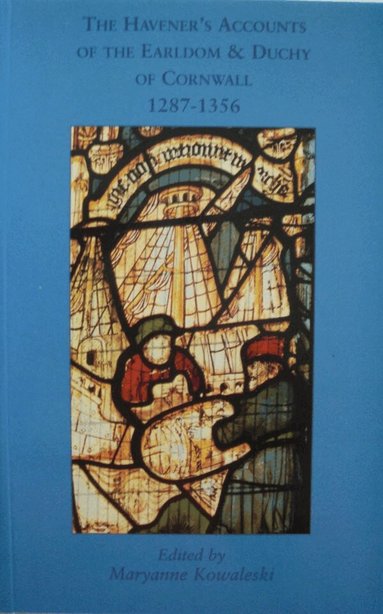Maryanne Kowaleski - HavenerÆs Accounts of the Earldom and Duchy of Cornwall, 1287-1356, Häftad