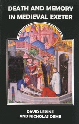 David N Lepine, Nicholas Orme, David N. Lepine - Death and Memory in Medieval Exeter, Häftad