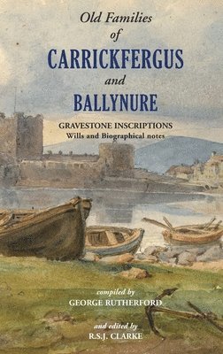 Richard Clarke - Gravestone Inscriptions of County Antrim, Vol. 3: Old Families of Carrickfergus and Ballynure:, Häftad
