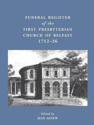 Jean Agnew, Jean Agnew - Funeral Register of the First Presbyterian Church of Belfast, 1712-36, Häftad