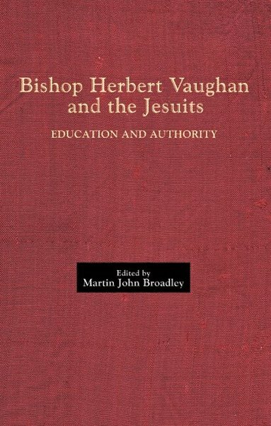 Martin John Broadley - Bishop Herbert Vaughan and the Jesuits, Inbunden