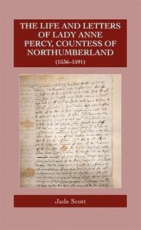 bokomslag The Life and Letters of Lady Anne Percy, Countess of Northumberland (15361591)