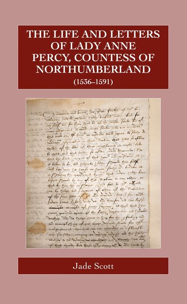 Jade Scott - Life and Letters of Lady Anne Percy, Countess of Northumberland (1536–1591), Inbunden