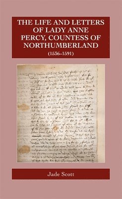 The Life and Letters of Lady Anne Percy, Countess of Northumberland (15361591) 1