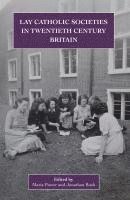 Lay Catholic Societies in Twentieth Century Britain 1