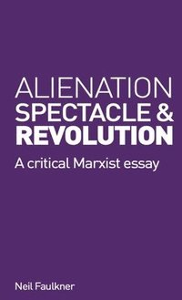 bokomslag Alienation, Spectacle, and Revolution