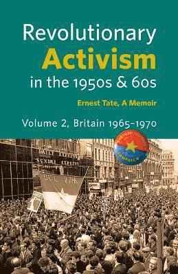 Revolutionary Activism in the 1950s & 60s. Volume 2. Britain 1965 - 1970 1