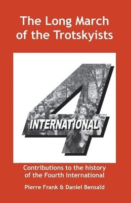 Pierre Frank, Daniel Bensaid, Ernest Mandel - Long March of the Trotskyists Contributions to the History of the Fourth International, Häftad