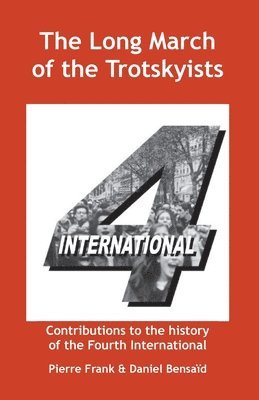 The Long March of the Trotskyists Contributions to the History of the Fourth International 1