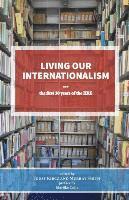 bokomslag Living Our Internationalism The First Thirty Years of the International Institute for Research & Education