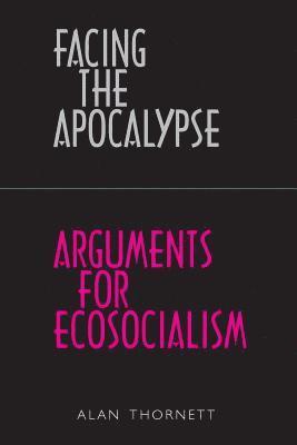 bokomslag Facing the Apocalypse - Arguments for Ecosocialism