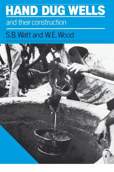 W E Wood, Simon Watt - Hand Dug Wells and their Construction, Häftad
