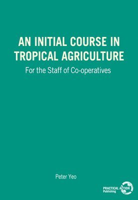 bokomslag An Initial Course in Tropical Agriculture for the Staff of Co-operatives