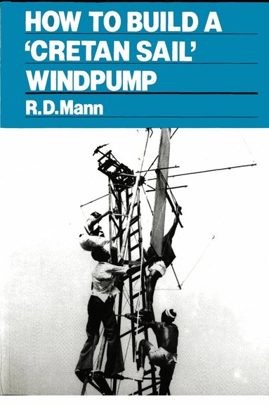 Bob Mann - How to Build a Cretan Sail Windpump, Häftad