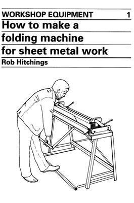 Rob Hitchings - How to Make a Folding Machine for Sheet Metal Work, Häftad