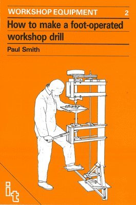 Paul Smith - How to Make a Foot-Operated Workshop Drill, Häftad
