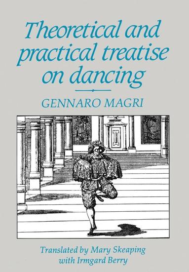 Gennaro Magri - Theoretical and Practical Treatise on Dancing, Inbunden