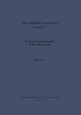 Two Early Dynastic houses: living with the dead (Abu Salabikh Excavations, Volume 5 Part I)