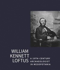 bokomslag William Kennet Loftus: a 19th-Century Archaeologist in Mesopotamia