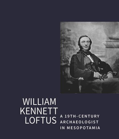 bokomslag William Kennet Loftus: A 19th-Century Archaeologist in Mesopotamia