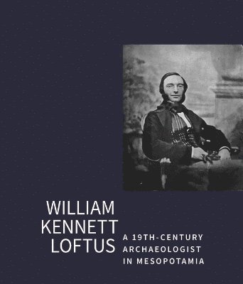 William Kennet Loftus: a 19th-Century Archaeologist in Mesopotamia 1