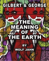 bokomslag Gilbert & George: The Meaning of the Earth