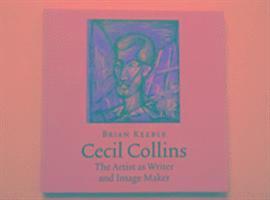 Cecil Collins, the Artist as Writer and Image Maker