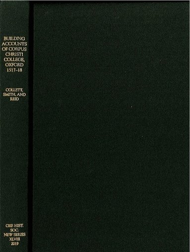 Barry Collett, Angela Smith, Julian Reid - Building Accounts of Corpus Christi College, Oxford, 1517-18, Inbunden
