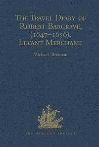 The Travel Diary of Robert Bargrave Levant Merchant (1647-1656) 1