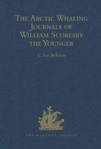 bokomslag The Arctic Whaling Journals of William Scoresby the Younger / Volume I / The Voyages of 1811, 1812 and 1813