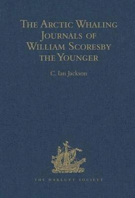 bokomslag The Arctic Whaling Journals of William Scoresby the Younger / Volume I / The Voyages of 1811, 1812 and 1813