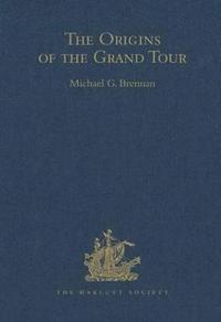 bokomslag The Origins of the Grand Tour / 1649-1663 / The Travels of Robert Montagu, Lord Mandeville, William Hammond and Banaster Maynard