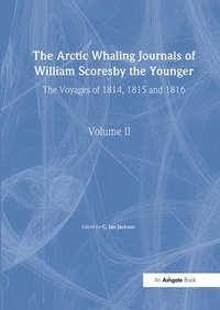bokomslag The Arctic Whaling Journals of William Scoresby the Younger/ Volume II / The Voyages of 1814, 1815 and 1816