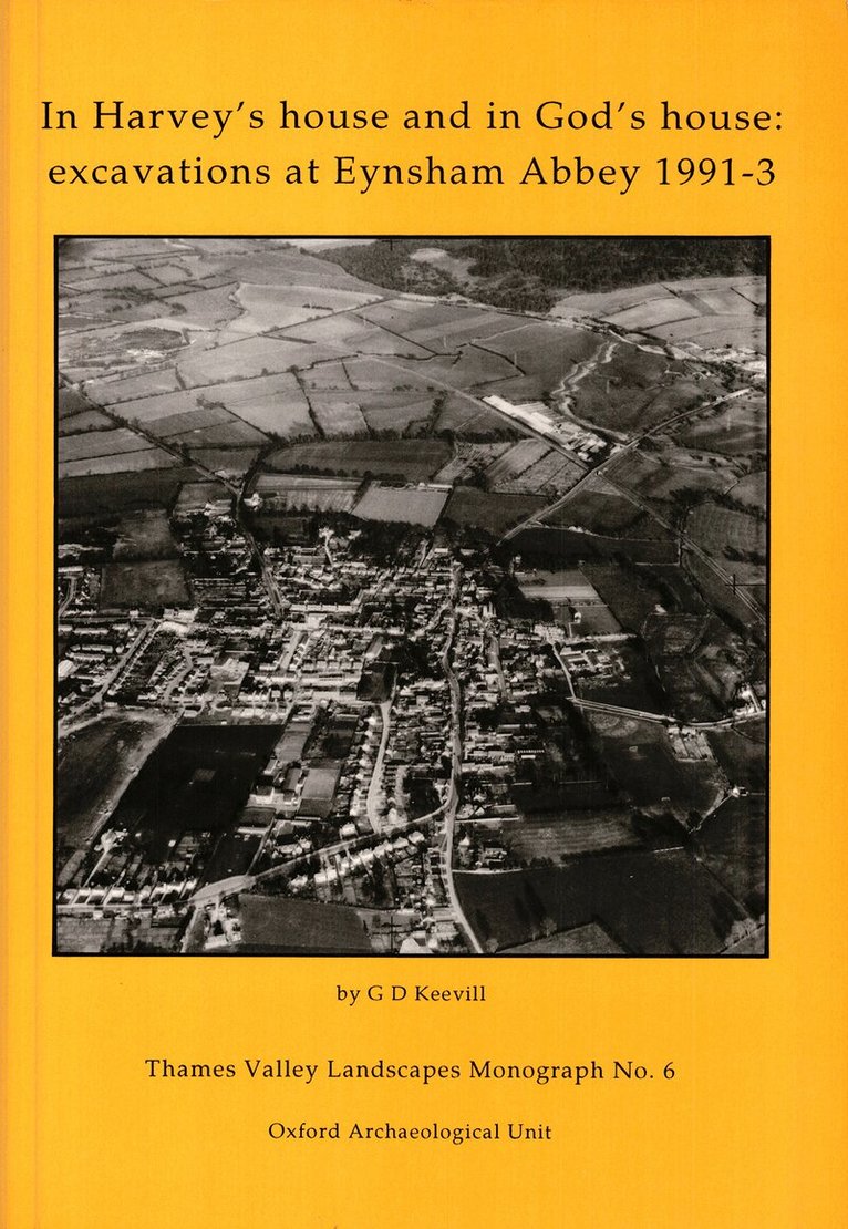 Jeff Muir, Mark Roberts - In Harvey’s House and in God’s House: Excavations at Eynsham Abbey 1991-3, Häftad