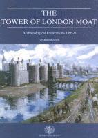 bokomslag The Tower of London Moat: Archaeological Excavations 1995-9