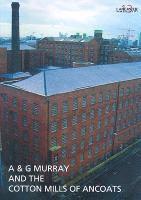 bokomslag A and G Murray and the Cotton Mills of Ancoats