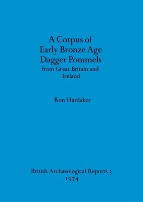 bokomslag A corpus of early Bronze Age dagger pommels from Great Britain and Ireland