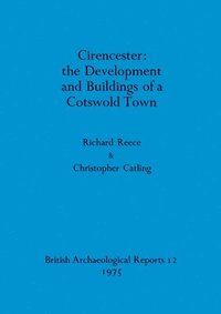 bokomslag Cirencester: the development and buildings of a Cotswold town