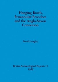 bokomslag Hanging-bowls Penannular Brooches and the Anglo-Saxon Connection