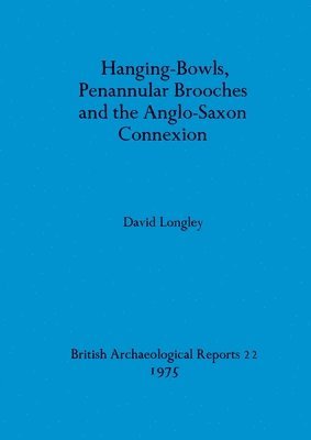 bokomslag Hanging-bowls Penannular Brooches and the Anglo-Saxon Connection