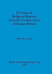 bokomslag A Corpus of religious material from the civilian areas of Roman Britain