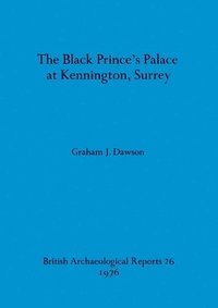 bokomslag The Black Prince's palace at Kennington, Surrey