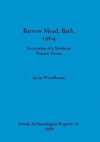 bokomslag Barrow Mead, Bath, 1964: Excavation of a medieval peasant house