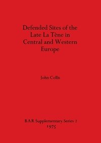 bokomslag Defended Sites of the Late La Tene in Central and Western Europe