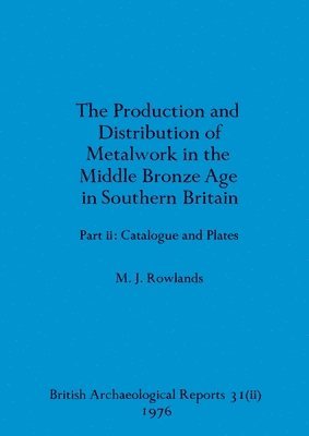 production and istribution of metalwork in the Middle Bronze Age in Southern Britain